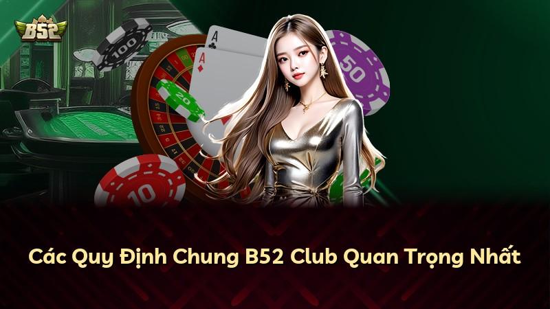 Các Quy Định Chung B52 Club Quan Trọng Nhất
