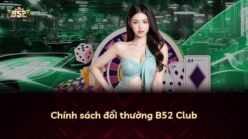 Chính sách đổi thưởng B52 Club