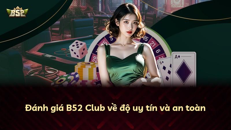 Đánh giá B52 Club về độ uy tín và an toàn