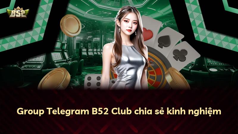 Group Telegram B52 Club chia sẻ kinh nghiệm
