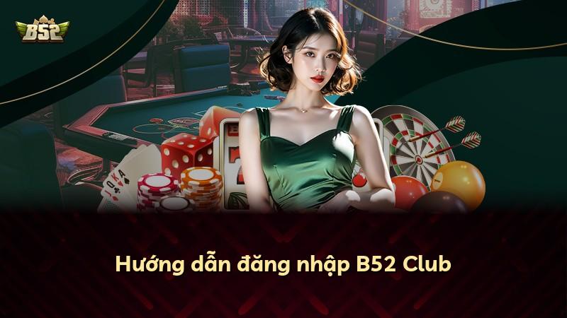 Hướng dẫn đăng nhập B52 Club