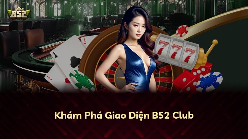 Khám Phá Giao Diện B52 Club