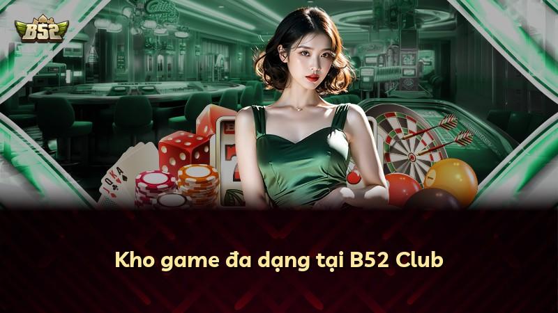 Kho game đa dạng tại B52 Club
