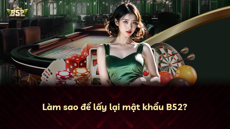 Làm sao để lấy lại mật khẩu B52?