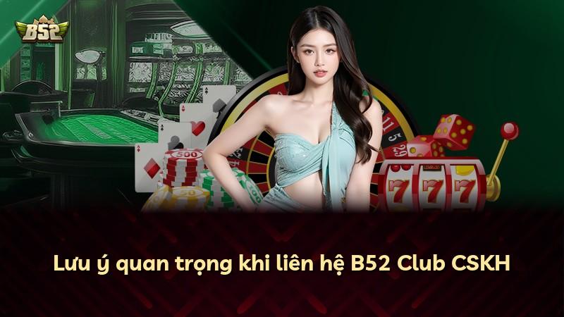 Lưu ý quan trọng khi liên hệ B52 Club CSKH