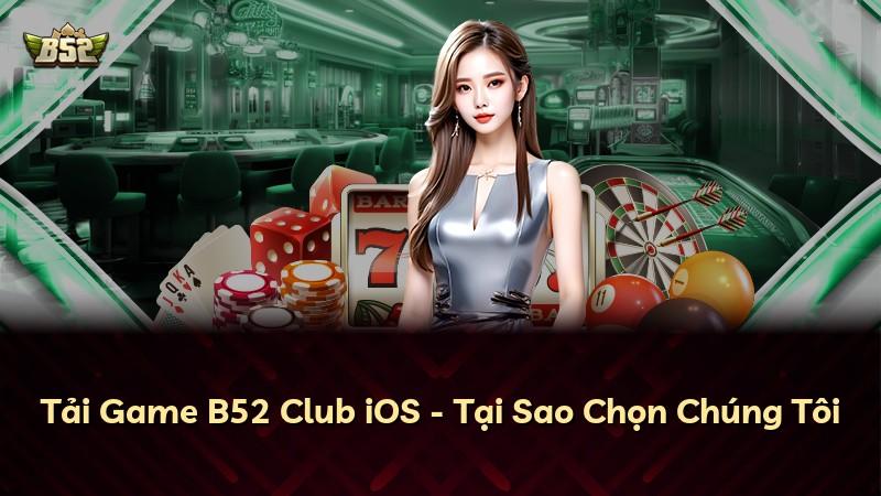 Tải Game B52 Club iOS - Tại Sao Chọn Chúng Tôi