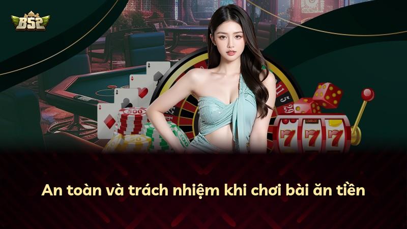 An toàn và trách nhiệm khi chơi bài ăn tiền