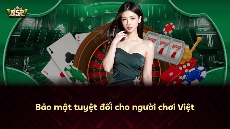 Bảo mật tuyệt đối cho người chơi Việt