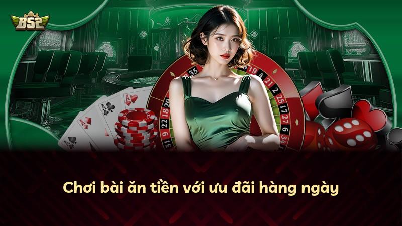 Chơi bài ăn tiền với ưu đãi hàng ngày