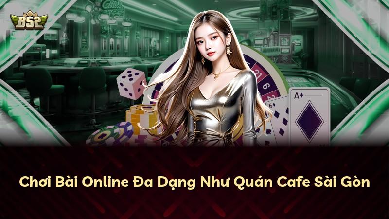 Chơi Bài Online Đa Dạng Như Quán Cafe Sài Gòn