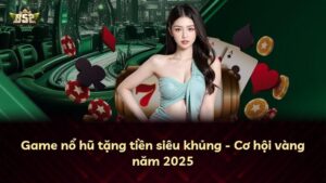 Game nổ hũ tặng tiền siêu khủng – Cơ hội vàng năm 2026