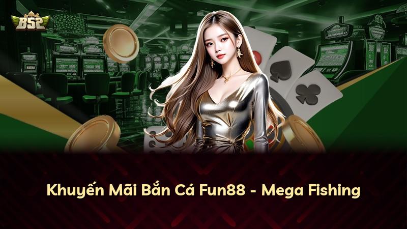 Khuyến Mãi Bắn Cá Fun88 - Mega Fishing