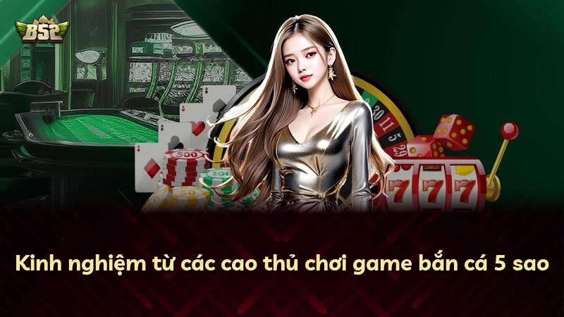 Kinh nghiệm từ các cao thủ chơi game bắn cá 5 sao