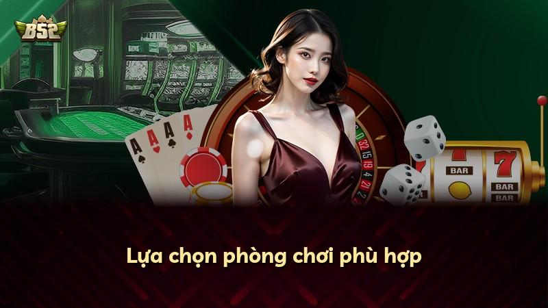 Lựa chọn phòng chơi phù hợp