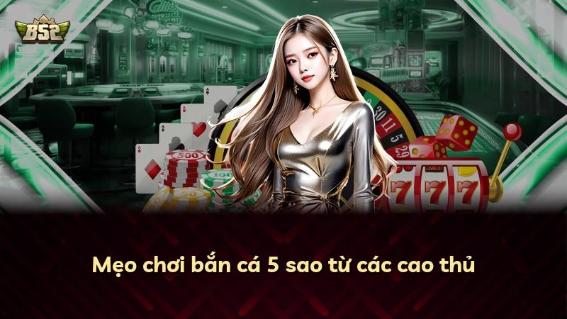 Mẹo chơi bắn cá 5 sao từ các cao thủ