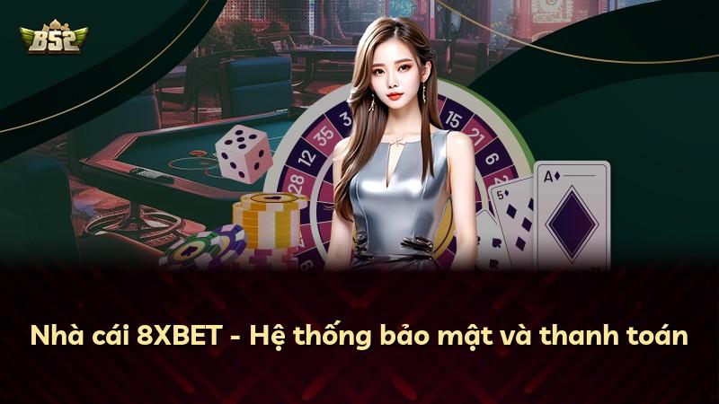 Nhà cái 8XBET - Hệ thống bảo mật và thanh toán