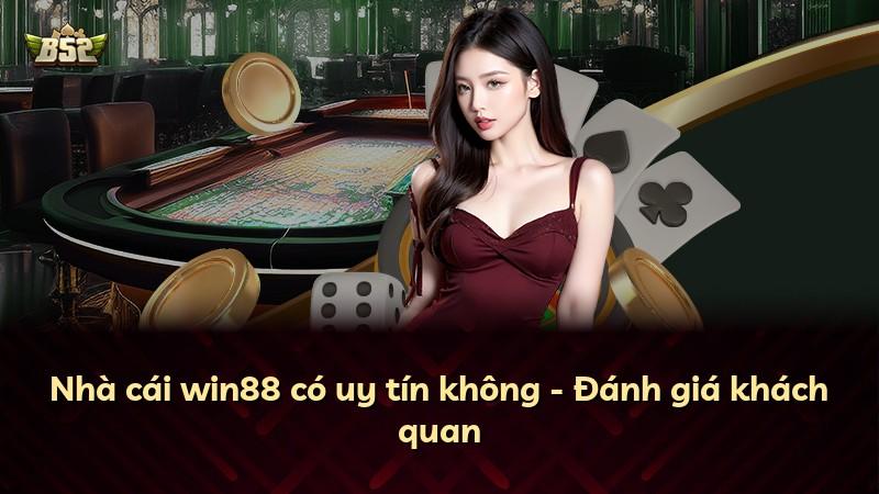 Nhà cái win88 có uy tín không - Đánh giá khách quan